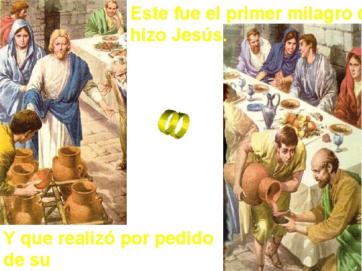 Este fue el primer milagro q hizo Jesús. Y que realizó por pedido de
