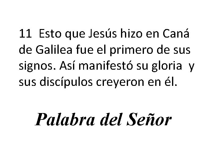 11 Esto que Jesús hizo en Caná de Galilea fue el primero de sus