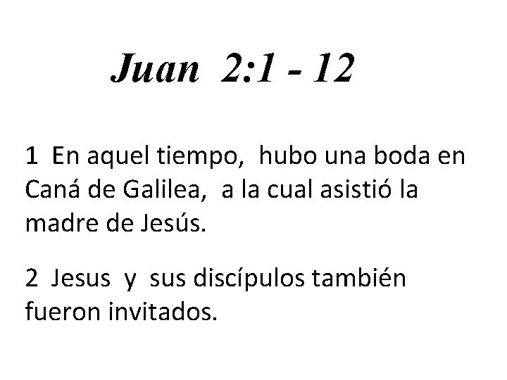 Juan 2: 1 - 12 1 En aquel tiempo, hubo una boda en Caná