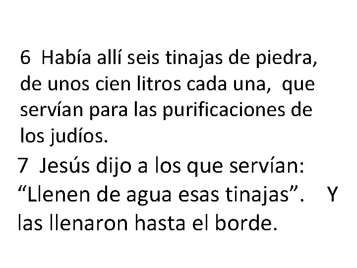 6 Había allí seis tinajas de piedra, de unos cien litros cada una, que
