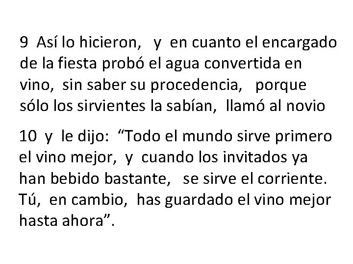9 Así lo hicieron, y en cuanto el encargado de la fiesta probó el
