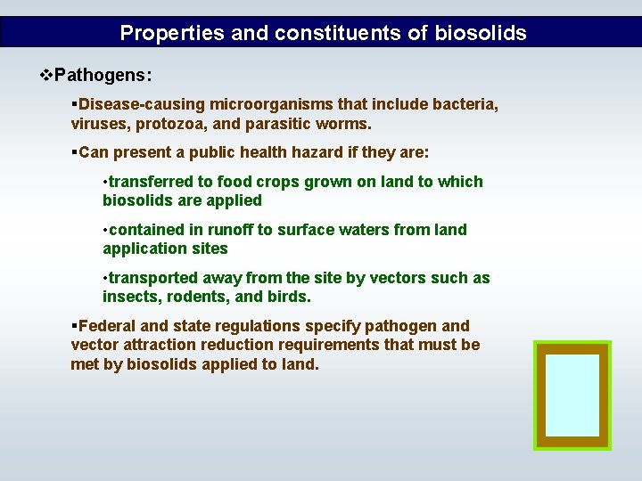 Properties and constituents of biosolids v. Pathogens: §Disease-causing microorganisms that include bacteria, viruses, protozoa,