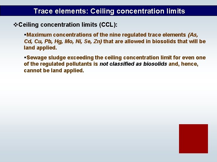 Trace elements: Ceiling concentration limits v. Ceiling concentration limits (CCL): §Maximum concentrations of the