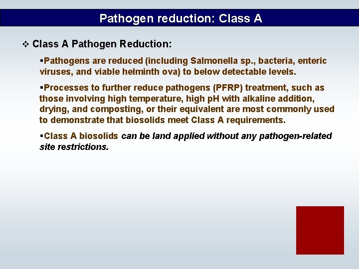 Pathogen reduction: Class A v Class A Pathogen Reduction: §Pathogens are reduced (including Salmonella