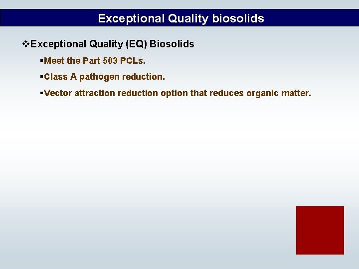 Exceptional Quality biosolids v. Exceptional Quality (EQ) Biosolids §Meet the Part 503 PCLs. §Class