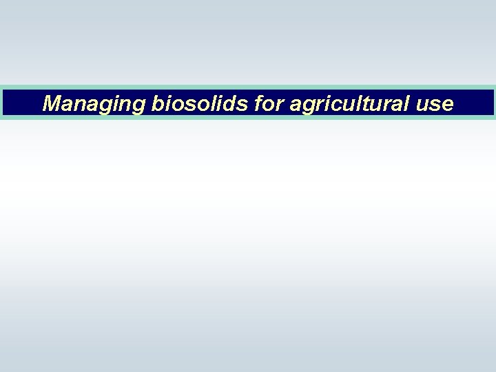 Managing biosolids for agricultural use 