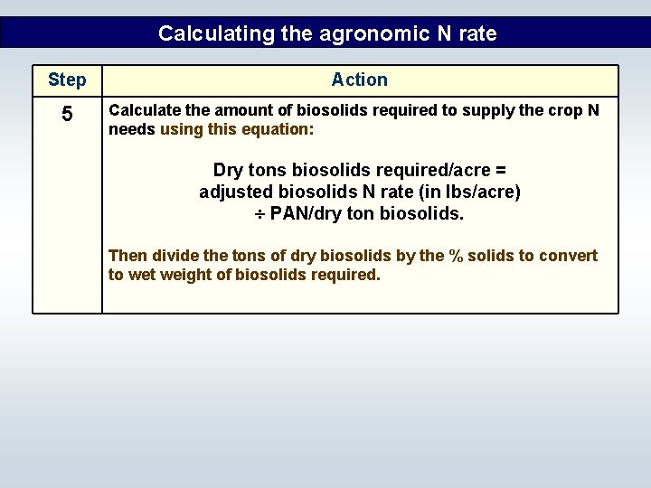 Calculating the agronomic N rate Step 5 Action Calculate the amount of biosolids required