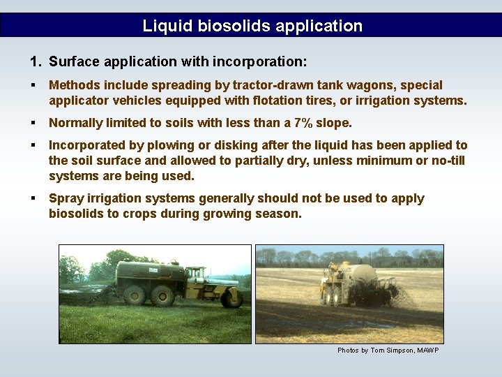 Liquid biosolids application 1. Surface application with incorporation: § Methods include spreading by tractor-drawn