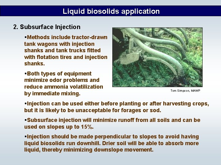 Liquid biosolids application 2. Subsurface Injection §Methods include tractor-drawn tank wagons with injection shanks