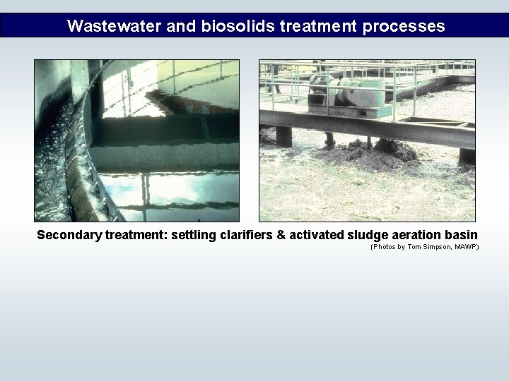Wastewater and biosolids treatment processes Secondary treatment: settling clarifiers & activated sludge aeration basin