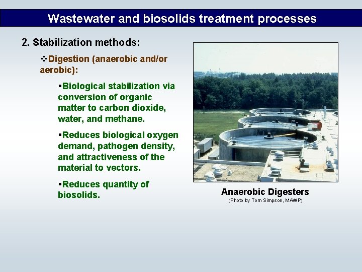 Wastewater and biosolids treatment processes 2. Stabilization methods: v. Digestion (anaerobic and/or aerobic): §Biological