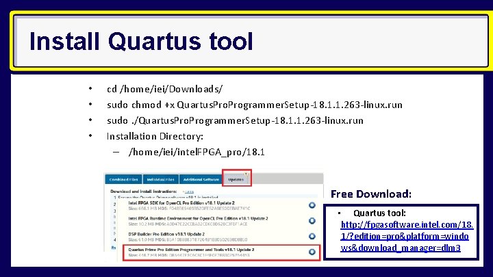 Install Quartus tool • • cd /home/iei/Downloads/ sudo chmod +x Quartus. Programmer. Setup-18. 1.