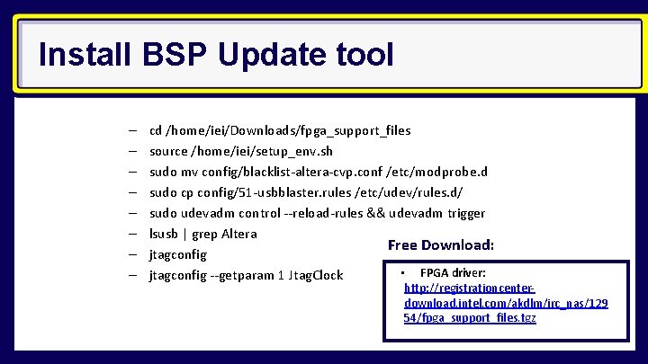 Install BSP Update tool – – – – cd /home/iei/Downloads/fpga_support_files source /home/iei/setup_env. sh sudo