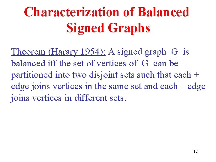 Characterization of Balanced Signed Graphs Theorem (Harary 1954): A signed graph G is balanced