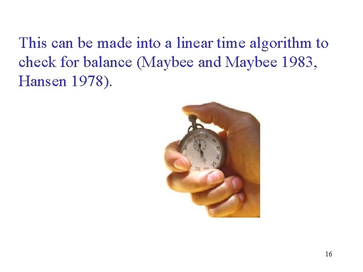 This can be made into a linear time algorithm to check for balance (Maybee