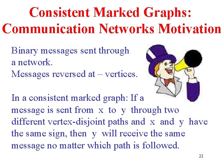 Consistent Marked Graphs: Communication Networks Motivation Binary messages sent through a network. Messages reversed Consistent Marked Graphs: Communication Networks Motivation Binary messages sent through a network. Messages reversed