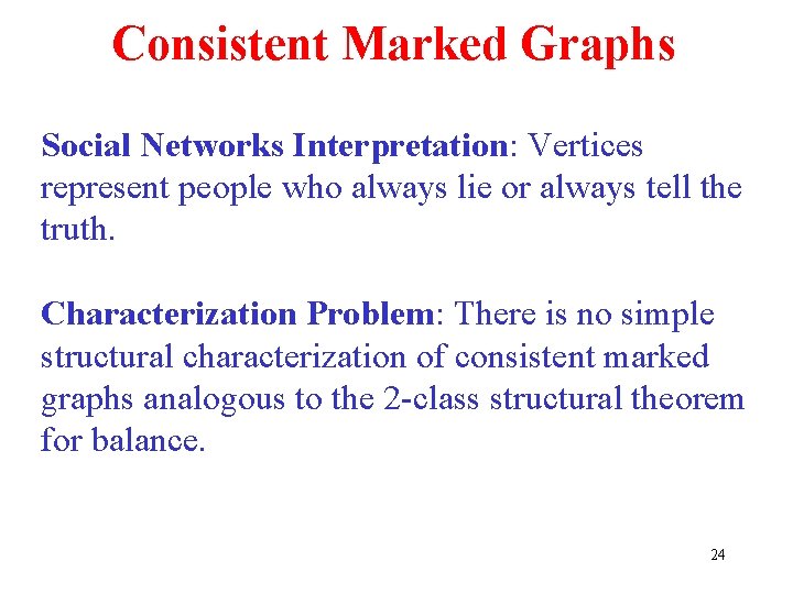Consistent Marked Graphs Social Networks Interpretation: Vertices represent people who always lie or always