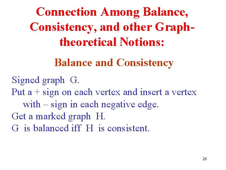 Connection Among Balance, Consistency, and other Graphtheoretical Notions: Balance and Consistency Signed graph G.