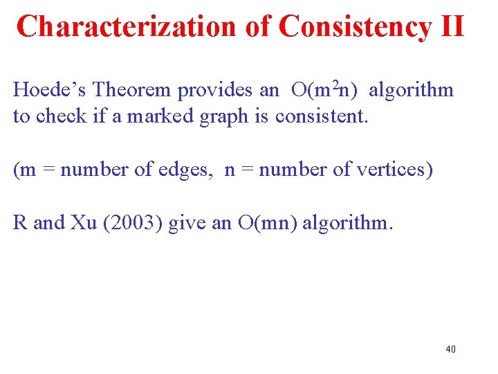 Characterization of Consistency II Hoede’s Theorem provides an O(m 2 n) algorithm to check Characterization of Consistency II Hoede’s Theorem provides an O(m 2 n) algorithm to check