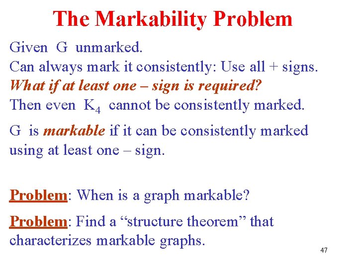 The Markability Problem Given G unmarked. Can always mark it consistently: Use all + The Markability Problem Given G unmarked. Can always mark it consistently: Use all +