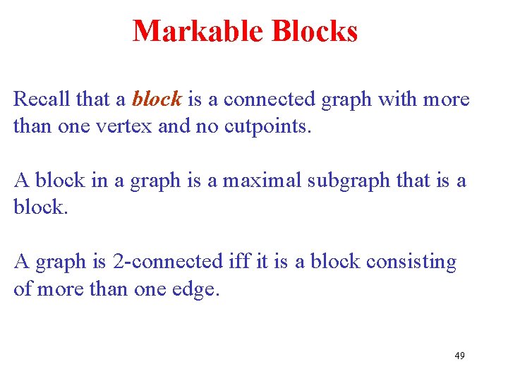 Markable Blocks Recall that a block is a connected graph with more than one Markable Blocks Recall that a block is a connected graph with more than one