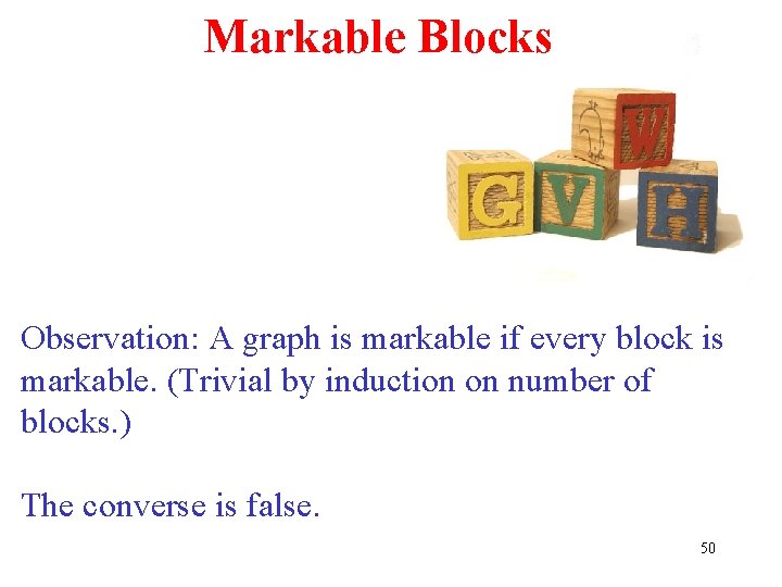 Markable Blocks Observation: A graph is markable if every block is markable. (Trivial by Markable Blocks Observation: A graph is markable if every block is markable. (Trivial by