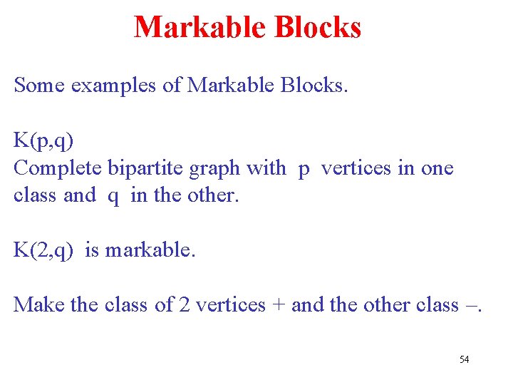 Markable Blocks Some examples of Markable Blocks. K(p, q) Complete bipartite graph with p Markable Blocks Some examples of Markable Blocks. K(p, q) Complete bipartite graph with p