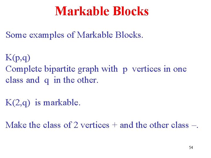 Markable Blocks Some examples of Markable Blocks. K(p, q) Complete bipartite graph with p