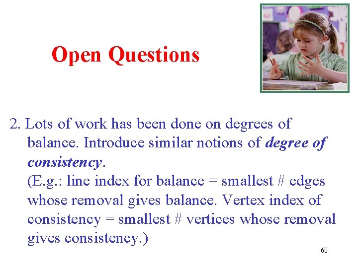 Open Questions 2. Lots of work has been done on degrees of balance. Introduce