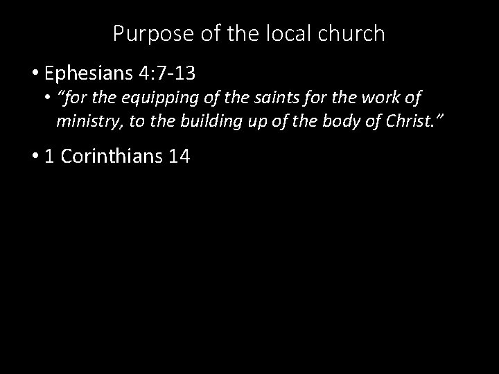 Purpose of the local church • Ephesians 4: 7 -13 • “for the equipping