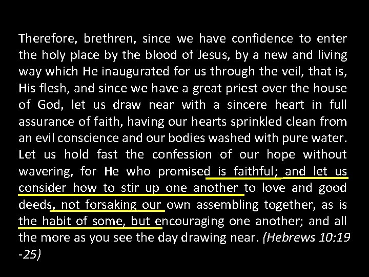 Therefore, brethren, since we have confidence to enter the holy place by the blood
