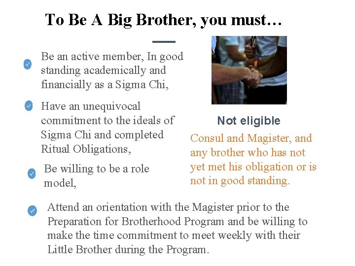 To Be A Big Brother, you must… Be an active member, In good standing