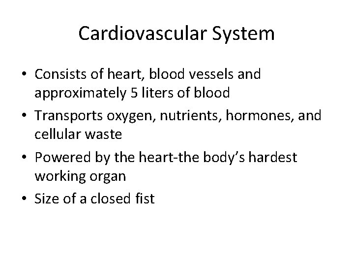 Cardiovascular System • Consists of heart, blood vessels and approximately 5 liters of blood