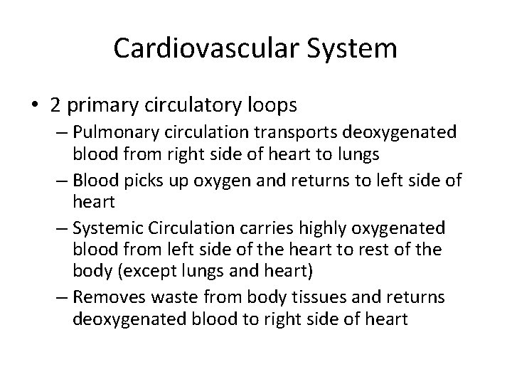 Cardiovascular System • 2 primary circulatory loops – Pulmonary circulation transports deoxygenated blood from