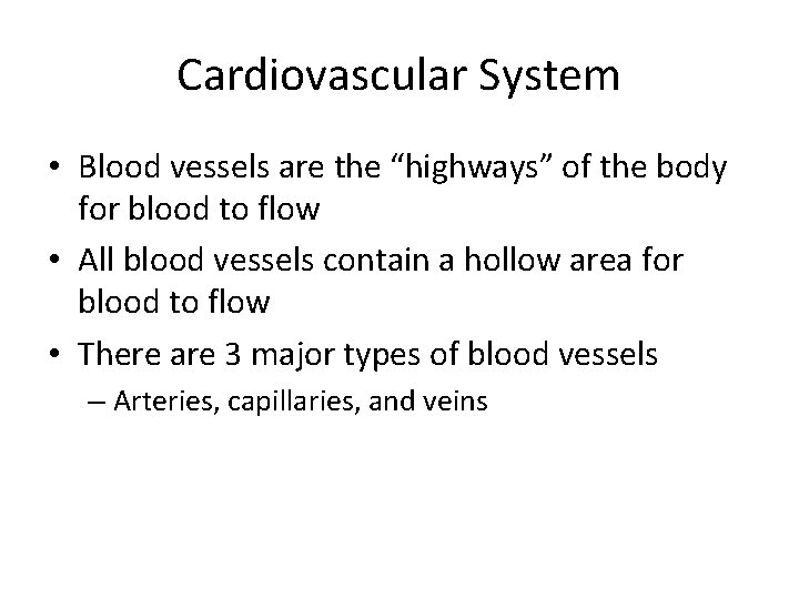 Cardiovascular System • Blood vessels are the “highways” of the body for blood to