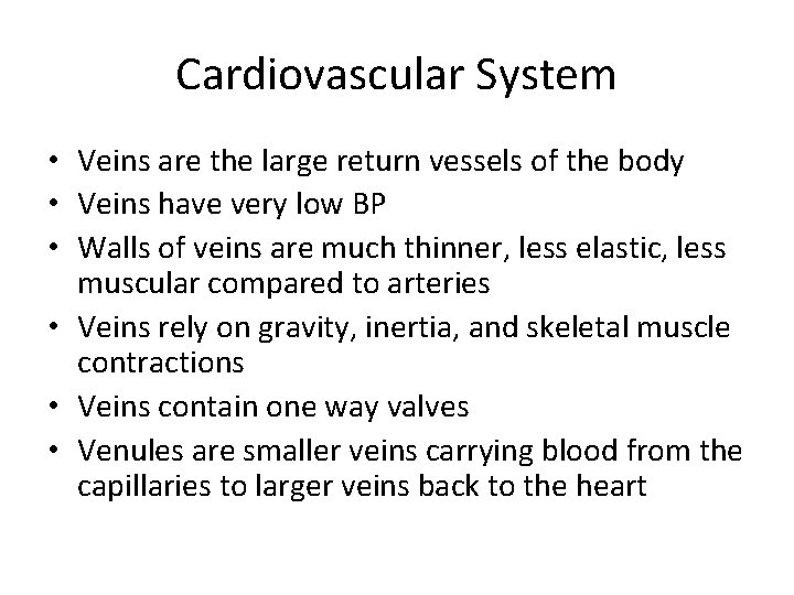 Cardiovascular System • Veins are the large return vessels of the body • Veins