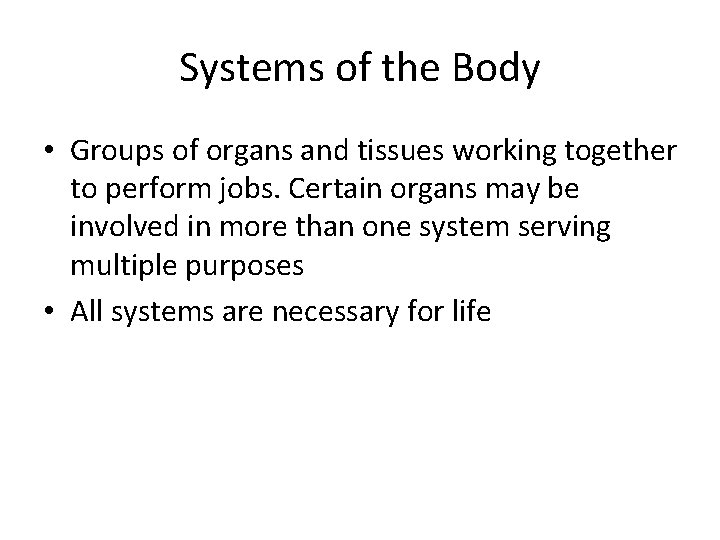 Systems of the Body • Groups of organs and tissues working together to perform