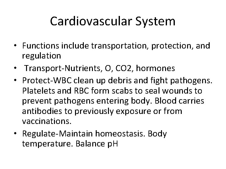 Cardiovascular System • Functions include transportation, protection, and regulation • Transport-Nutrients, O, CO 2,