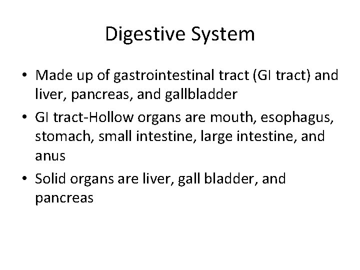 Digestive System • Made up of gastrointestinal tract (GI tract) and liver, pancreas, and