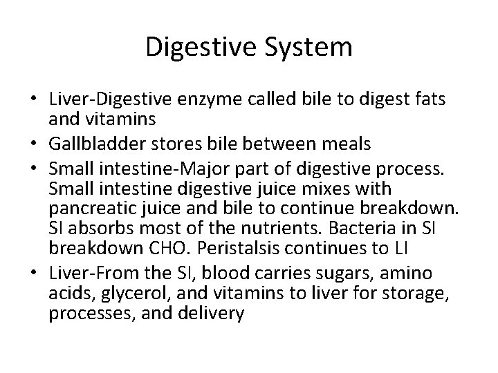 Digestive System • Liver-Digestive enzyme called bile to digest fats and vitamins • Gallbladder
