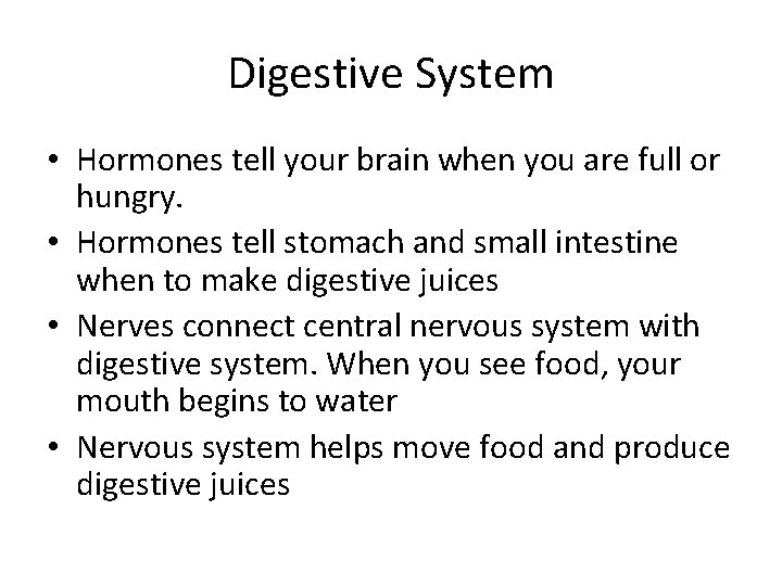 Digestive System • Hormones tell your brain when you are full or hungry. •