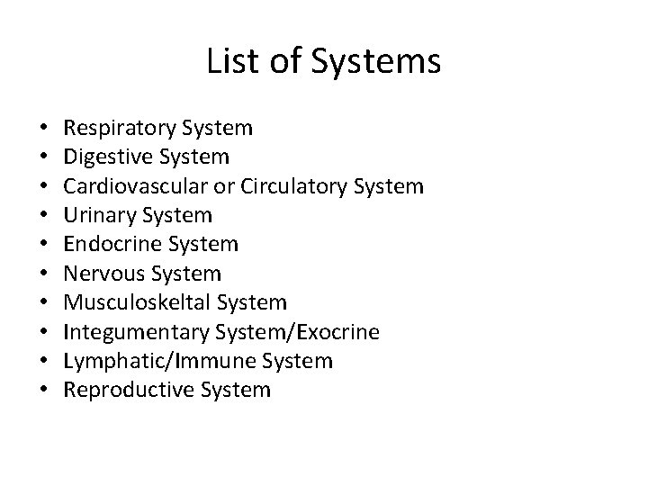 List of Systems • • • Respiratory System Digestive System Cardiovascular or Circulatory System
