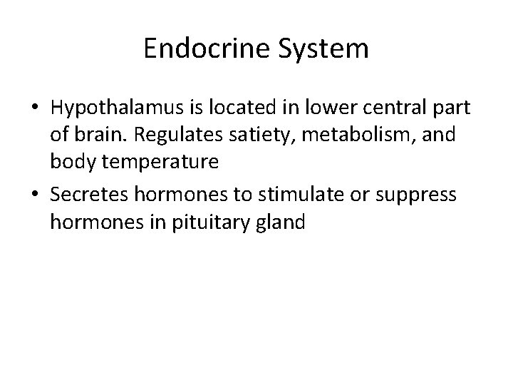 Endocrine System • Hypothalamus is located in lower central part of brain. Regulates satiety,