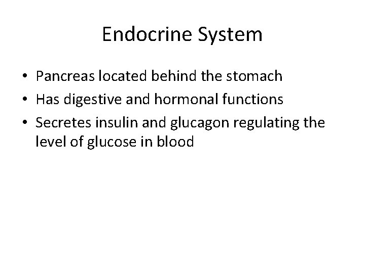 Endocrine System • Pancreas located behind the stomach • Has digestive and hormonal functions