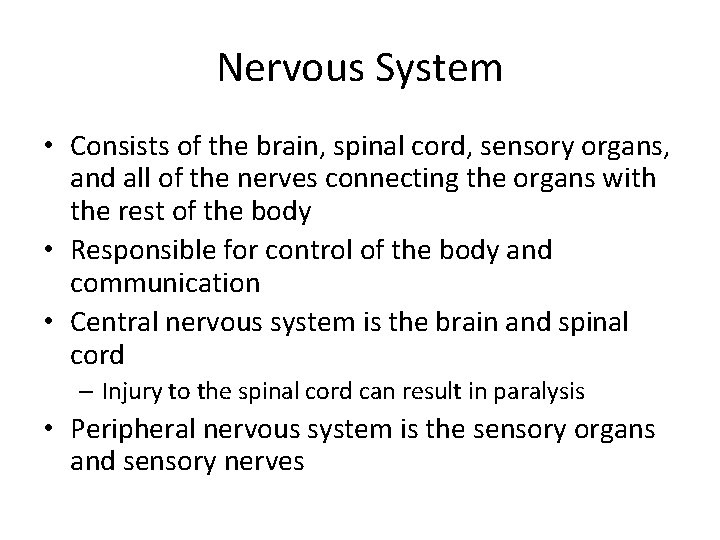 Nervous System • Consists of the brain, spinal cord, sensory organs, and all of