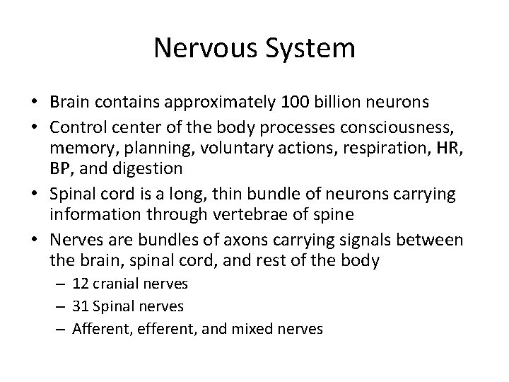 Nervous System • Brain contains approximately 100 billion neurons • Control center of the