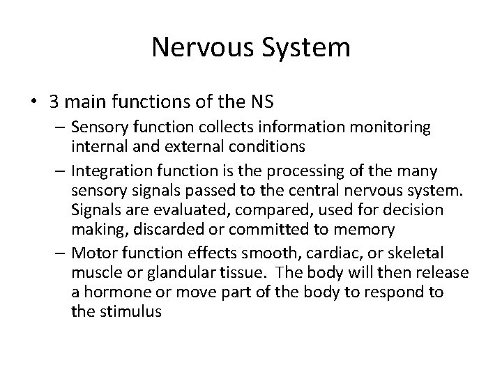 Nervous System • 3 main functions of the NS – Sensory function collects information