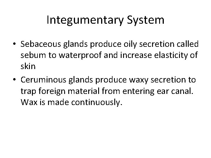 Integumentary System • Sebaceous glands produce oily secretion called sebum to waterproof and increase
