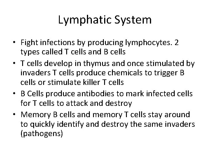 Lymphatic System • Fight infections by producing lymphocytes. 2 types called T cells and