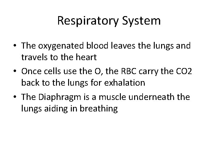 Respiratory System • The oxygenated blood leaves the lungs and travels to the heart